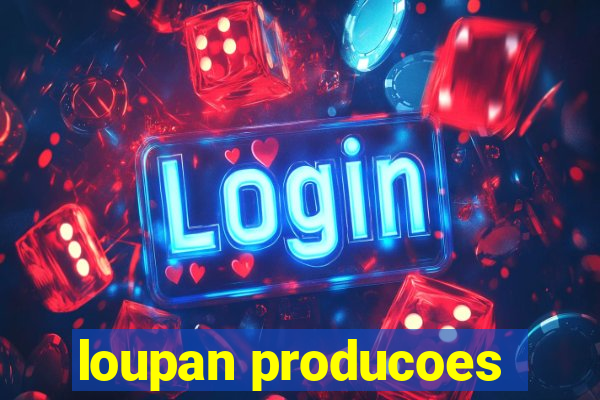 loupan producoes